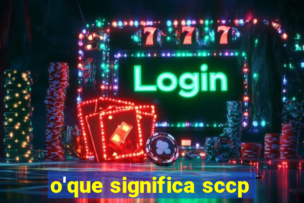 o'que significa sccp